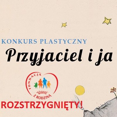 MÓJ PRZYJACIEL I JA – KONKURS ROZSTRZYGNIĘTY!